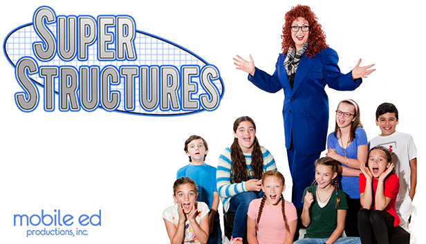 Mobile Ed Productions, Inc. Presents Super Structures - STEAM School Assembly Program