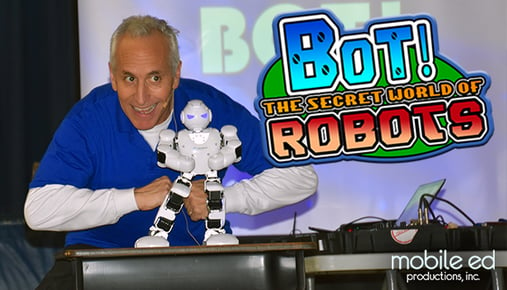 Bot!  The SEcret World of Robots - STEAM School Assembly Show